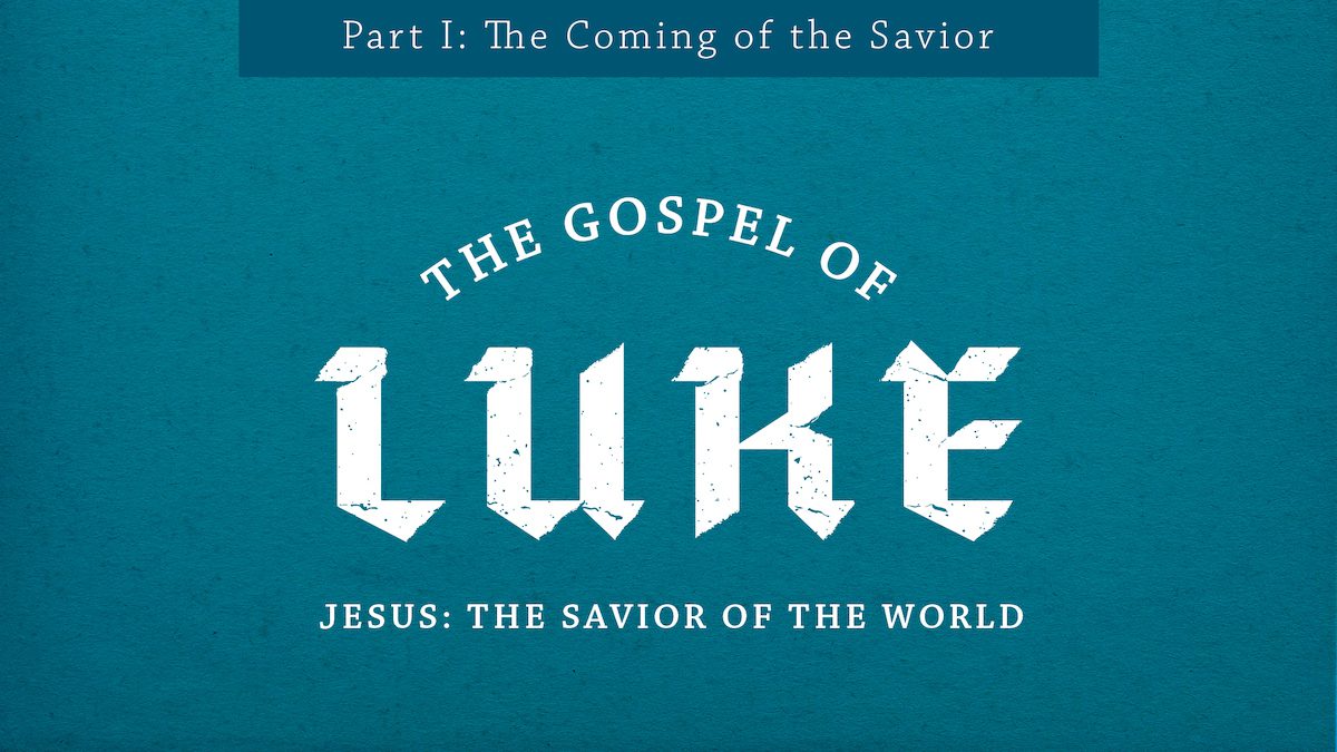 The Gospel of Luke | Jesus: Savior of the World - Part 1 graphic