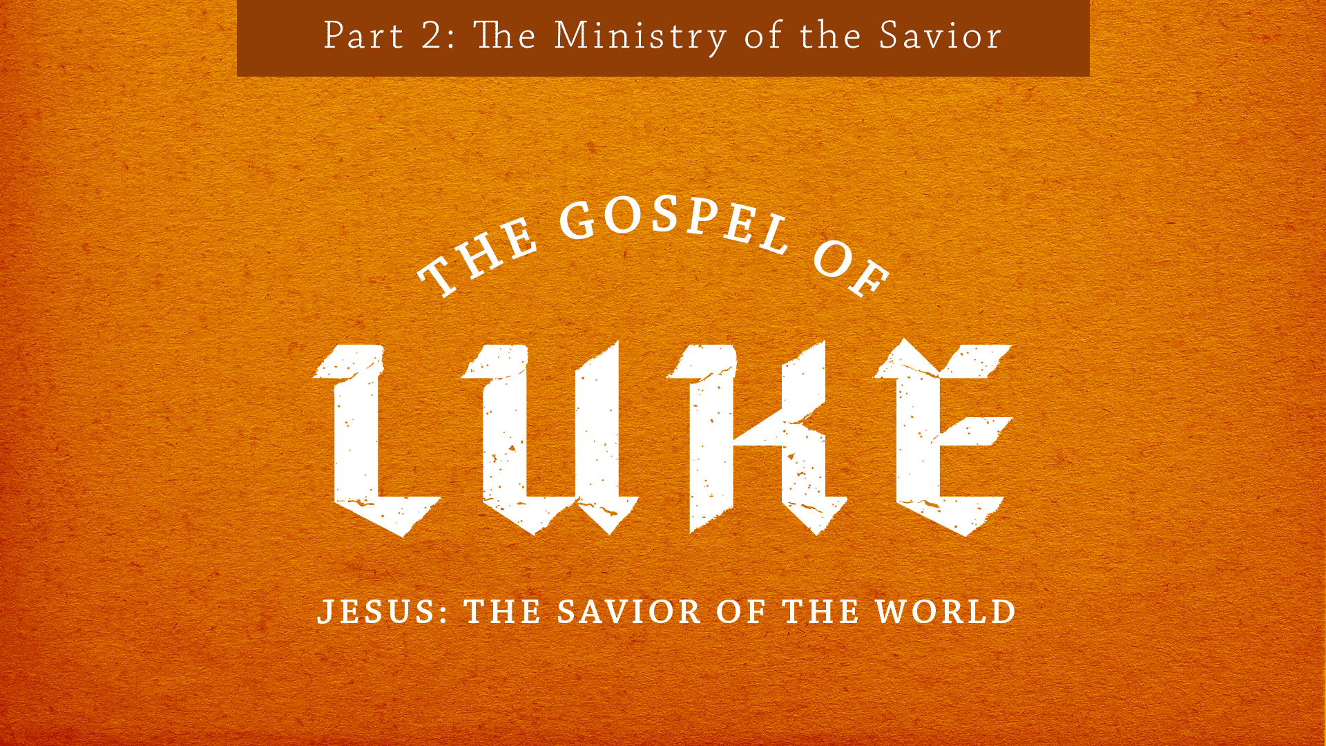 The Gospel of Luke | Jesus: Savior of the World - Part 2 graphic