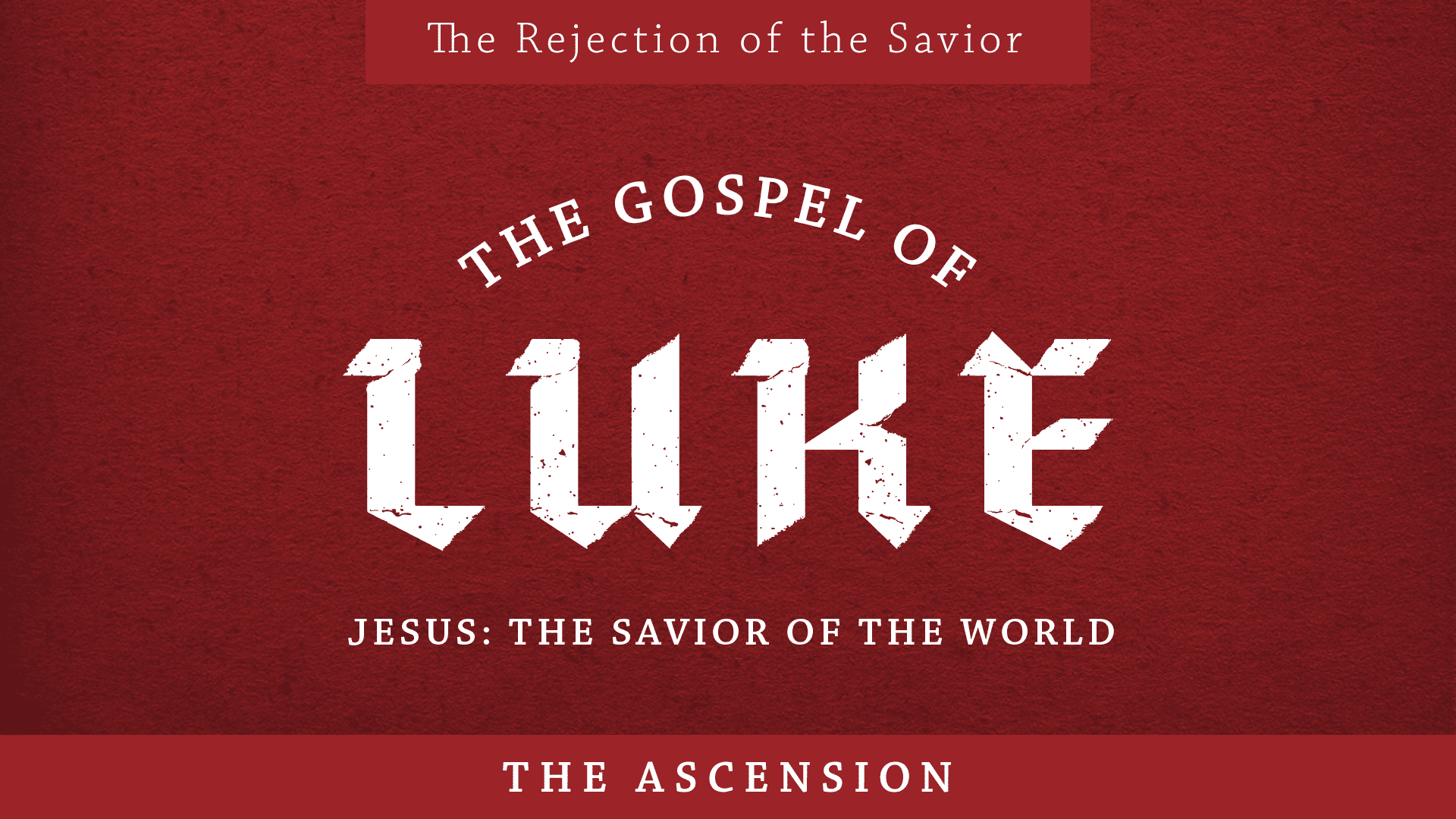 The Gospel of Luke | The Ascension - Luke 24:50-53 - Citadel Square Church